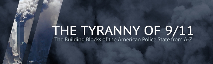 The Tyranny of 9/11: The Building Blocks of the American Police State from A-Z