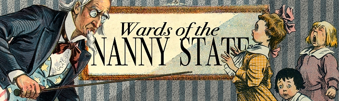 Wards of the Nanny State: Protecting America’s Children from Police State Goons, Bureaucratic Idiots and Mercenary Creeps